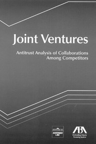 Joint Ventures (Antitrust Analysis of Collaborations Among Competitors) by Section members from the ABA Section of Antitrust, 9781590317006