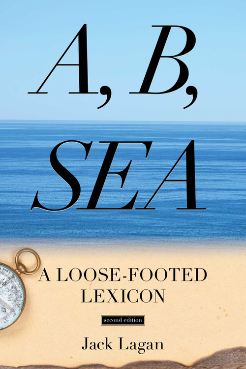 A, B, Sea (A Loose-Footed Lexicon) by Jack Lagan, 9781574093223