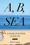 A, B, Sea (A Loose-Footed Lexicon) by Jack Lagan, 9781574093223