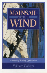 Mainsail to the Wind (A Book of Sailing Quotations) - 9781574090697 by William Galvani, 9781574090697