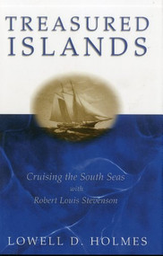 Treasured Islands (Cruising the South Seas With Robert Louis Stevenson) by Lowell D. Holmes, 9781574091304