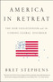 America in Retreat (The New Isolationism and the Coming Global Disorder) - 9781595231215 by Bret Stephens, 9781595231215