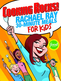 Cooking Rocks! (Rachael Ray 30-Minute Meals for Kids) by Rachael Ray, 9781891105159