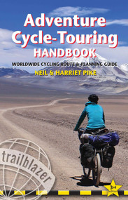 Adventure Cycle-Touring Handbook (Worldwide Route & Planning Guide) by Neil Pike, Harriet Pike, 9781905864683