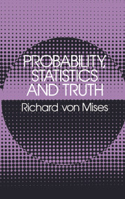 Probability, Statistics and Truth by Richard von Mises, 9780486242149