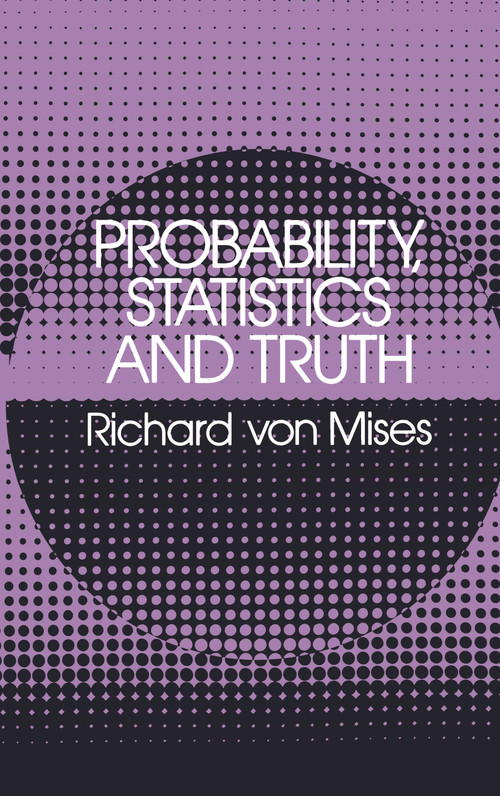 Probability, Statistics and Truth by Richard von Mises, 9780486242149
