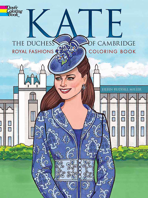 Kate, the Duchess of Cambridge Royal Fashions Coloring Book by Eileen Rudisill Miller, 9780486797724