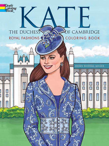 Kate, the Duchess of Cambridge Royal Fashions Coloring Book by Eileen Rudisill Miller, 9780486797724