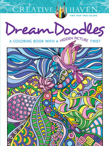 Creative Haven Dream Doodles (A Coloring Book with a Hidden Picture Twist) by Kathy Ahrens, 9780486799025
