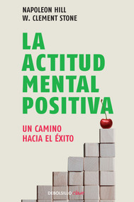 La actitud mental positiva  / Success Through A Positive Mental Attitude (Spanish Edition) by Napoleon Hill, 9786073106375