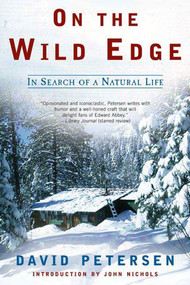 On the Wild Edge (In Search of a Natural Life) by David Petersen, John Nichols, 9780805080032