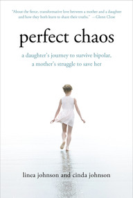 Perfect Chaos (A Daughter's Journey to Survive Bipolar, a Mother's Struggle to Save Her) by Linea Johnson, Cinda Johnson, 9781250023254