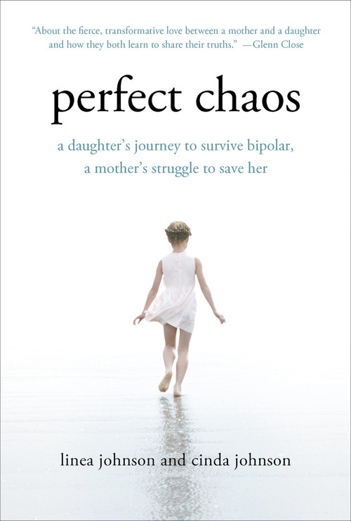 Perfect Chaos (A Daughter's Journey to Survive Bipolar, a Mother's Struggle to Save Her) by Linea Johnson, Cinda Johnson, 9781250023254