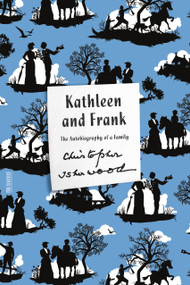 Kathleen and Frank (The Autobiography of a Family) by Christopher Isherwood, 9780374180973