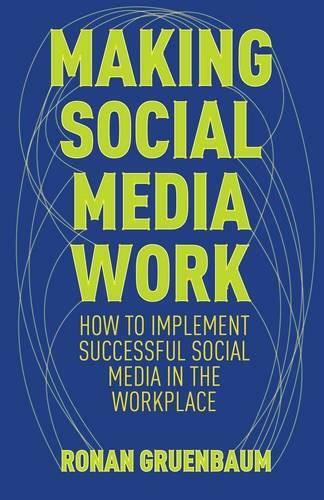 Making Social Technologies Work (Leveraging the Power and Managing Perils of Social Technologies in Business) by Ronan Gruenbaum, 9781137024817