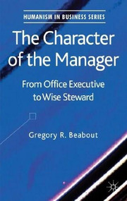 The Character of the Manager (From Office Executive to Wise Steward) by Gregory Beabout, 9781137304056