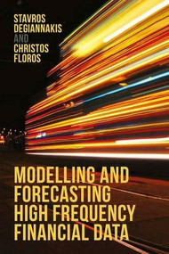Modelling and Forecasting High Frequency Financial Data by Stavros Degiannakis, Christos Floros, 9781137396488