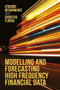 Modelling and Forecasting High Frequency Financial Data by Stavros Degiannakis, Christos Floros, 9781137396488