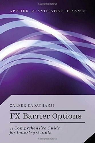 FX Barrier Options (A Comprehensive Guide for Industry Quants) by Zareer Dadachanji, 9781137462749