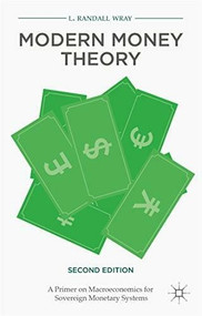 Modern Money Theory (A Primer on Macroeconomics for Sovereign Monetary Systems, Second Edition) by L. Randall Wray, 9781137539908