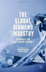 The Global Diamond Industry (Economics and Development Volume I) by Roman Grynberg, Letsema Mbayi, 9781137537577