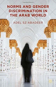 Norms and Gender Discrimination in the Arab World by Adel SZ Abadeer, 9781137398543