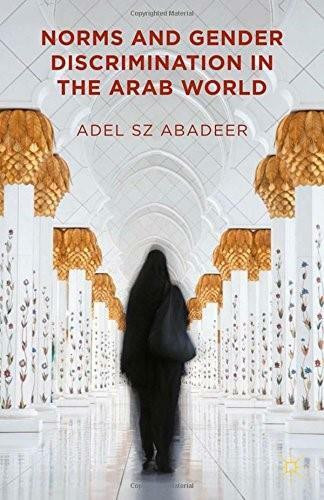 Norms and Gender Discrimination in the Arab World by Adel SZ Abadeer, 9781137398543