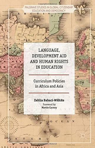 Language, Development Aid and Human Rights in Education (Curriculum Policies in Africa and Asia) by Zehlia Babaci-Wilhite, 9781137473189