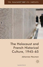 The Holocaust and French Historical Culture, 1945–65 by Johannes Heuman, 9781137529329