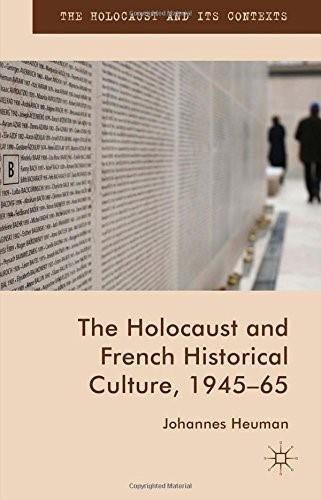 The Holocaust and French Historical Culture, 1945–65 by Johannes Heuman, 9781137529329