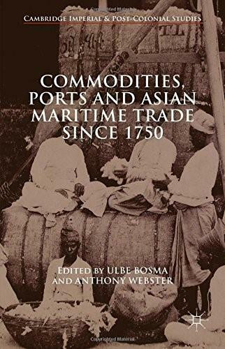 Commodities, Ports and Asian Maritime Trade Since 1750 by Ulbe Bosma, Anthony Webster, 9781137463913