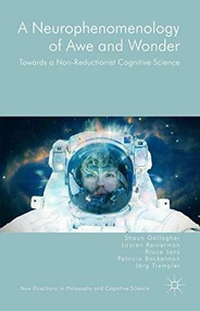 A Neurophenomenology of Awe and Wonder (Towards a Non-Reductionist Cognitive Science) by Shaun Gallagher, Bruce Janz, Lauren Reinerman, Patricia Bockelman, Jörg Trempler, 9781137496041