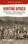 Hunting Africa (British Sport, African Knowledge and the Nature of Empire) by Angela Thompsell, 9781137494429