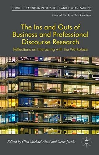 The Ins and Outs of Business and Professional Discourse Research (Reflections on Interacting with the Workplace) by Glen Alessi, Geert Jacobs, 9781137507679