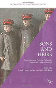 Sons and Heirs (Succession and Political Culture in Nineteenth-Century Europe) by Frank Lorenz Müller, Heidi Mehrkens, 9781137454966