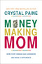 Money-Making Mom (How Every Woman Can Earn More and Make a Difference) by Crystal Paine, 9781400206483