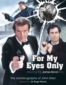 For My Eyes Only - Directing the James Bond Films (The Autobiography of John Glen) by John Glen, Marcus Hearn, 9780957648180