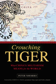 Crouching Tiger (What China's Militarism Means for the World) by Peter Navarro, Gordon G. Chang, 9781633881143