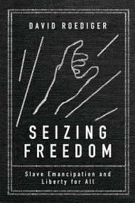 Seizing Freedom (Slave Emancipation and Liberty for All) - 9781784780258 by David R. Roediger, 9781784780258