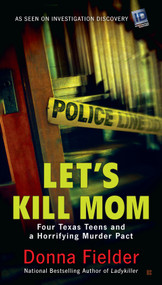 Let's Kill Mom (Four Texas Teens and a Horrifying Murder Pact) by Donna Fielder, 9780425280379