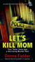 Let's Kill Mom (Four Texas Teens and a Horrifying Murder Pact) by Donna Fielder, 9780425280379