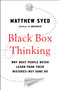 Black Box Thinking (Why Most People Never Learn from Their Mistakes--But Some Do) by Matthew Syed, 9781591848226