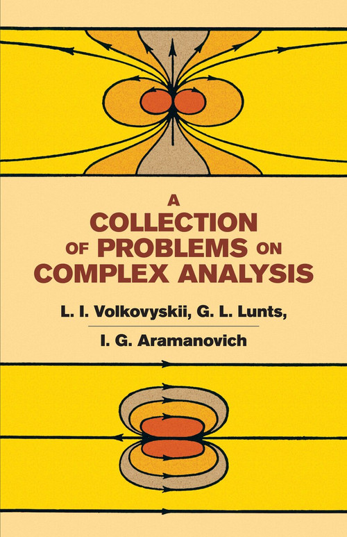 A Collection of Problems on Complex Analysis by L. I. Volkovyskii, G. L. Lunts, I. G. Aramanovich, 9780486669137