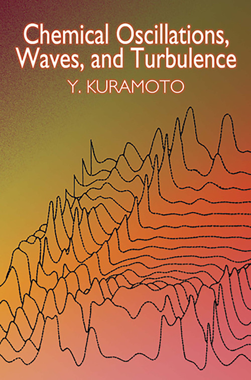Chemical Oscillations, Waves, and Turbulence by Y. Kuramoto, 9780486428819