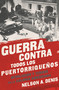 Guerra Contra Todos los Puertorriqueños (Revolución y Terror en la Colonia Americana) (Spanish Edition) by Nelson A Denis, 9781568585451