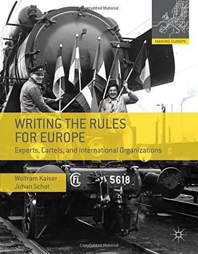 Writing the Rules for Europe (Experts, Cartels, and International Organizations) by Wolfram Kaiser, Johan W. Schot, 9780230308077