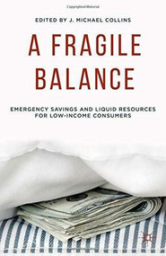 A Fragile Balance (Emergency Savings and Liquid Resources for Low-Income Consumers) by J. Michael Collins, 9781137487810