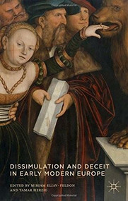 Dissimulation and Deceit in Early Modern Europe by Miriam Eliav-Feldon, Tamar Herzig, 9781137447487