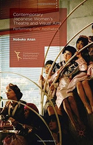 Contemporary Japanese Women's Theatre and Visual Arts (Performing Girls' Aesthetics) by Nobuko Anan, 9781137372970