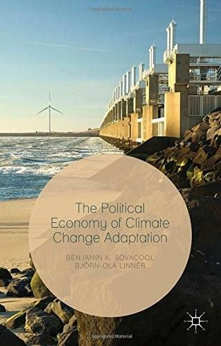 The Political Economy of Climate Change Adaptation by Benjamin K. Sovacool, Björn-Ola Linnér, 9781137496720